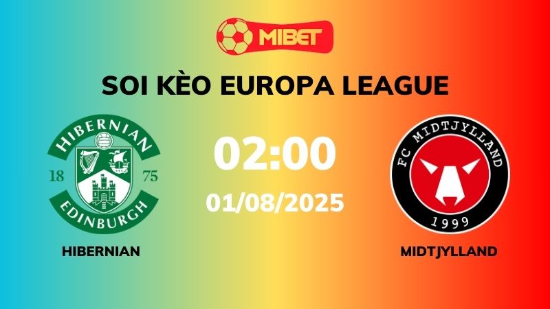 Soi kèo Hibernian vs Midtjylland – 02h00 – 01/08 – Europa League