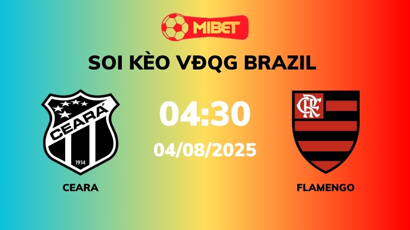 Soi kèo Ceara vs Flamengo – 04h30 – 04/08 – VĐQG Brazil