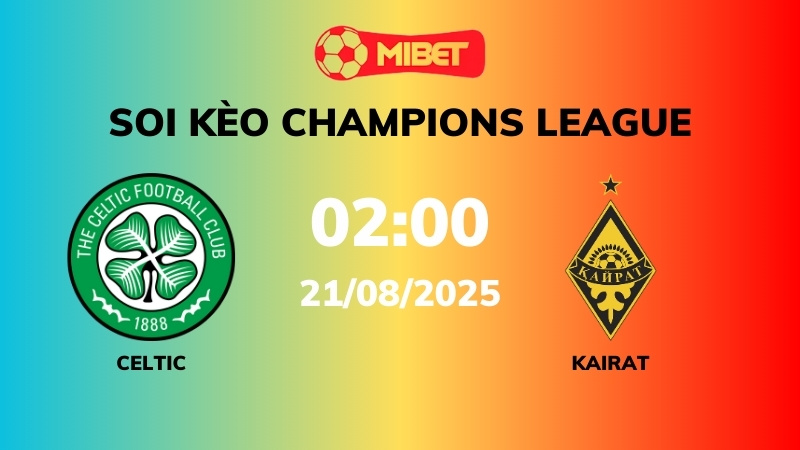 Soi kèo Celtic vs Kairat Almaty – 02h00 – 21/08 – Champions League