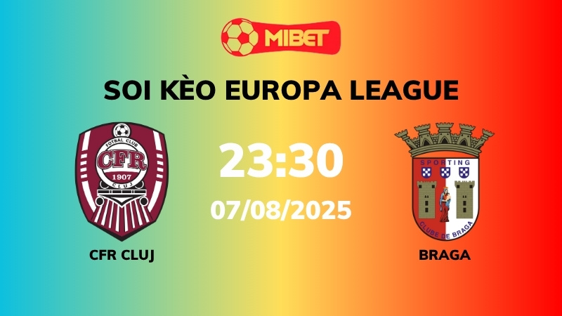Soi kèo CFR Cluj vs Braga – 23h30 – 07/08 – Europa League