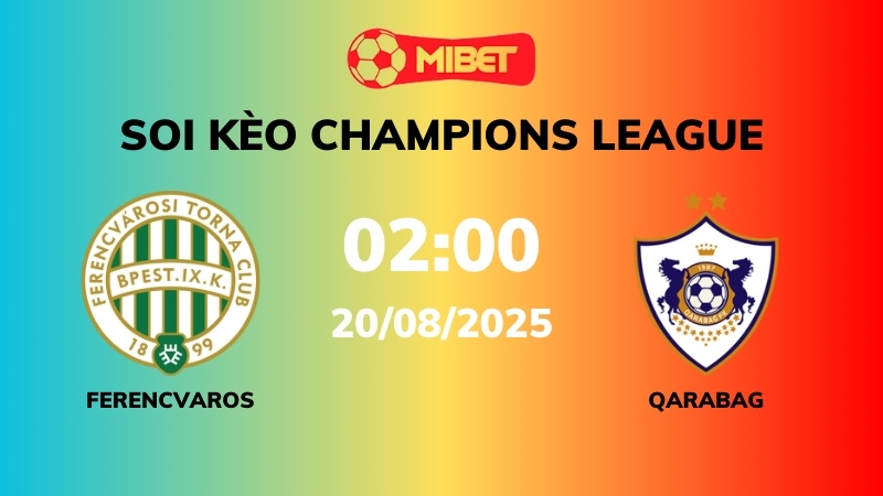 Soi kèo Ferencvaros vs Qarabag – 02h00 – 20/08 – Champions League
