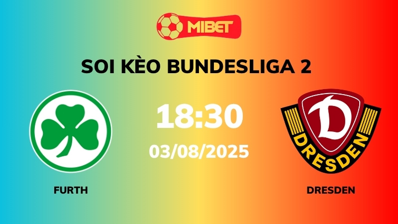 Soi kèo Greuther Furth vs SG Dynamo Dresden – 18h30 – 03/08 – Bundesliga 2