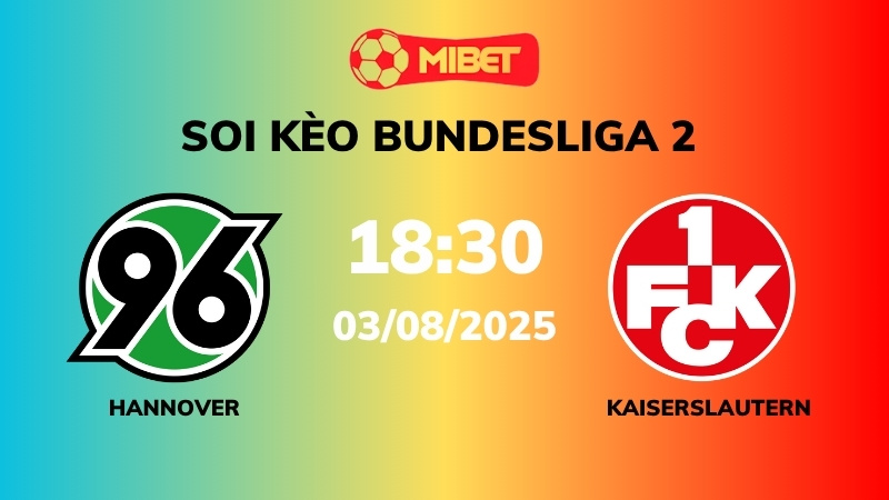 Soi kèo Hannover vs Kaiserslautern – 18h30 – 03/08 – Bundesliga 2
