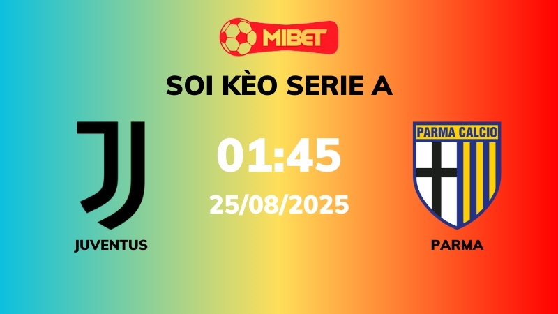 Soi kèo Juventus vs Parma – 01h45 – 25/08 – Serie A
