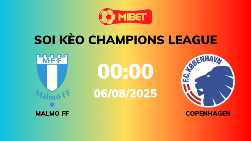 Soi kèo Malmo FF vs Copenhagen – 00h00 – 06/08 – Champions League