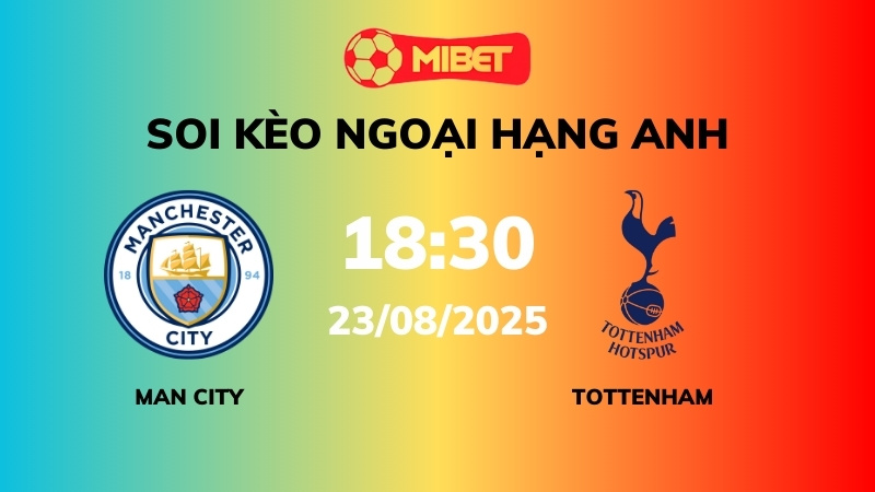 Soi kèo Man City vs Tottenham – 18h30 – 23/08 – Ngoại hạng Anh