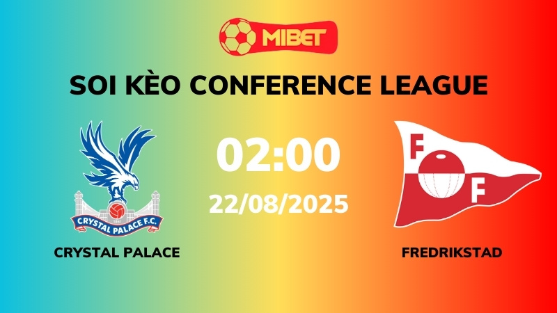 Soi kèo Crystal Palace vs Fredrikstad – 02h00 – 22/08 – Conference League