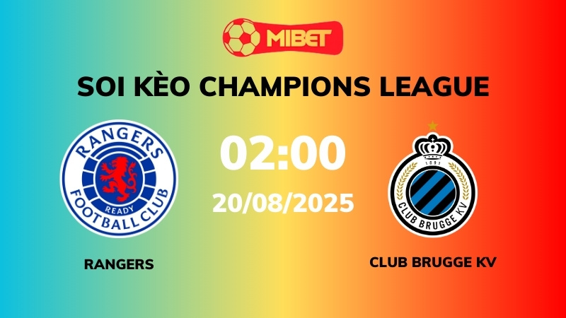 Soi kèo Rangers vs Club Brugge KV – 02h00 – 20/08 – Champions League
