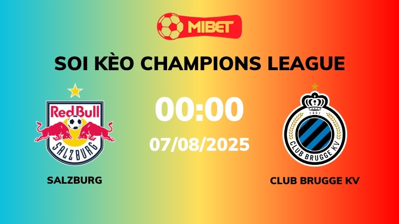 Soi kèo RB Salzburg vs Club Brugge KV – 00h00 – 07/08 – Champions League