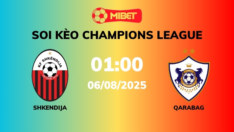Soi kèo Shkendija vs Qarabag – 01h00 – 06/08 – Champions League