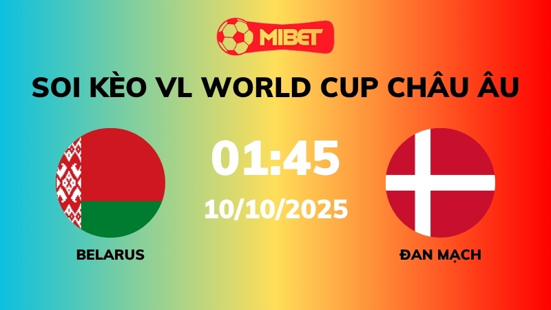 Soi kèo Belarus vs Đan Mạch – 01h45 – 10/10 – VL World Cup Châu Âu