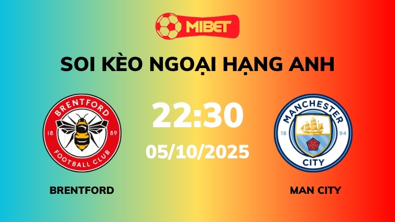Soi kèo Brentford vs Man City – 22h30 – 05/10 – Ngoại hạng Anh