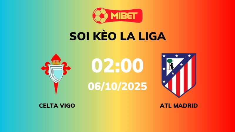 Soi kèo Celta Vigo vs Atl Madrid – 02h00 – 06/10 – La Liga