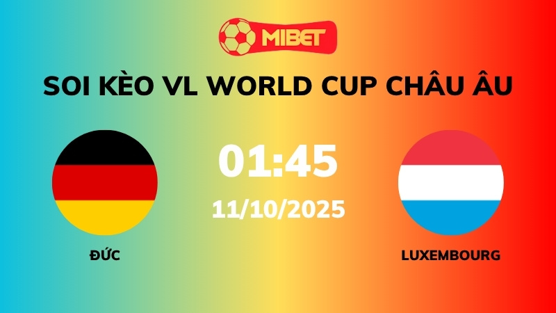 Soi kèo Đức vs Luxembourg – 01h45 – 11/10 – VL World Cup Châu Âu
