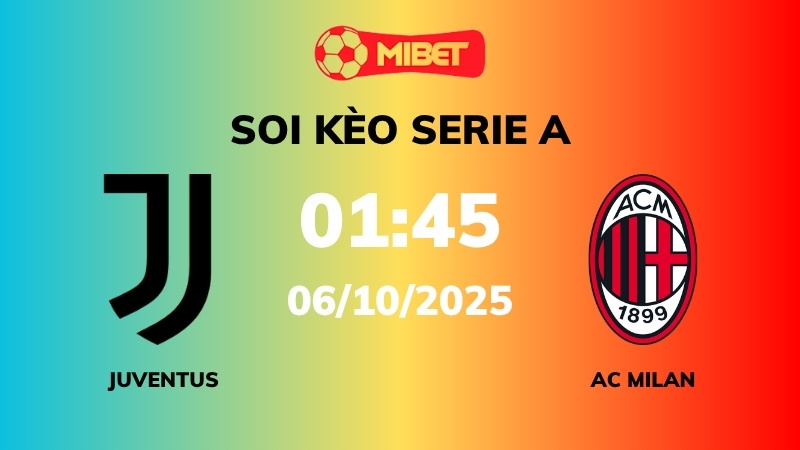 Soi kèo Juventus vs AC Milan – 01h45 – 06/10 – Serie A