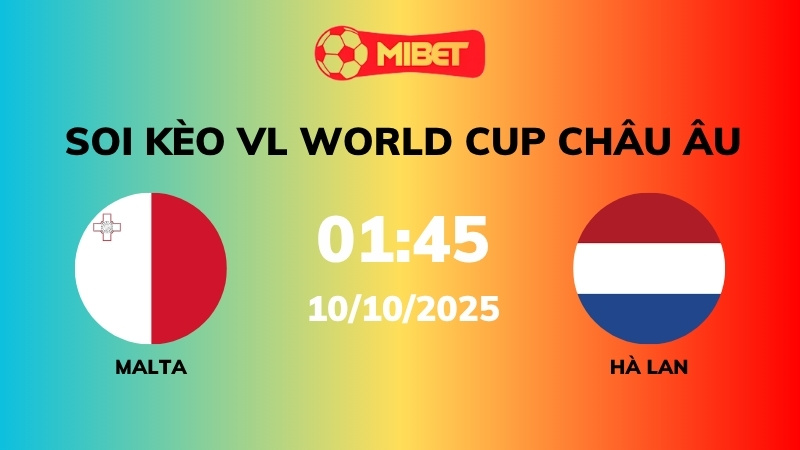 Soi kèo Malta vs Hà Lan – 01h45 – 10/10 – VL World Cup Châu Âu