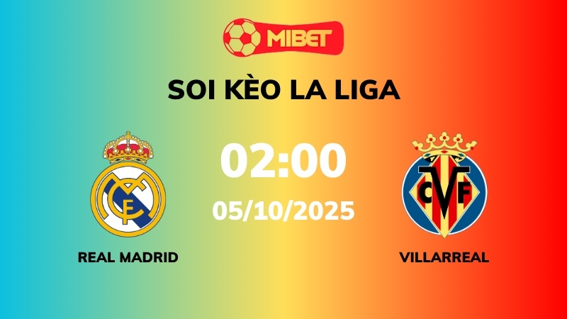 Soi kèo Real Madrid vs Villarreal – 02h00 – 05/10 – La Liga