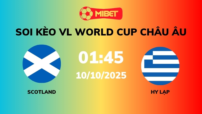 Soi kèo Scotland vs Hy Lạp – 01h45 – 10/10 – VL World Cup Châu Âu