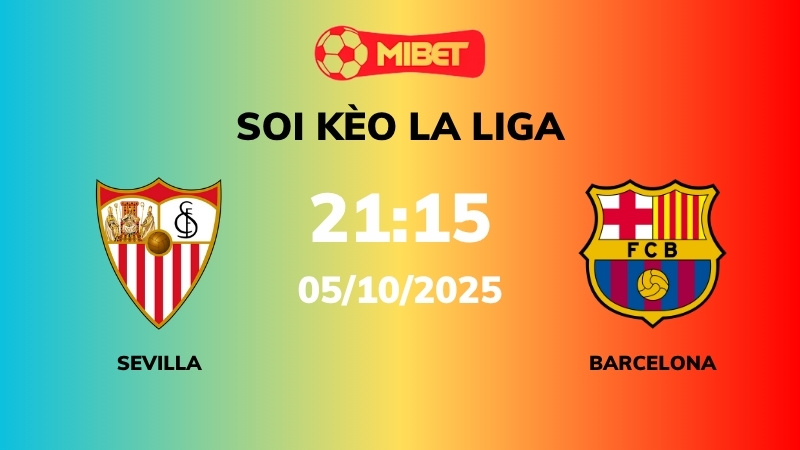Soi kèo Sevilla vs Barcelona – 21h15 – 05/10 – La Liga