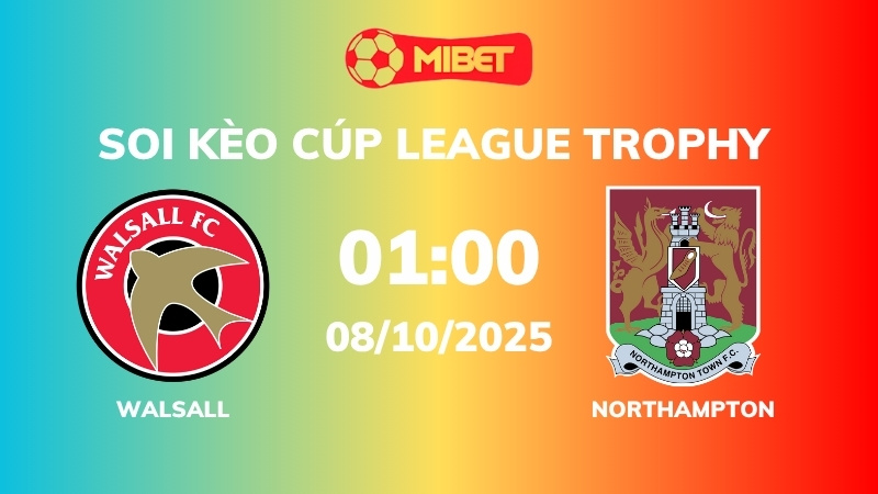 Soi kèo Walsall vs Northampton – 01h00 – 08/10 – Cúp League Trophy